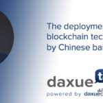 Daxue Talks transcript #52: The deployment of blockchain technologies by Chinese banks