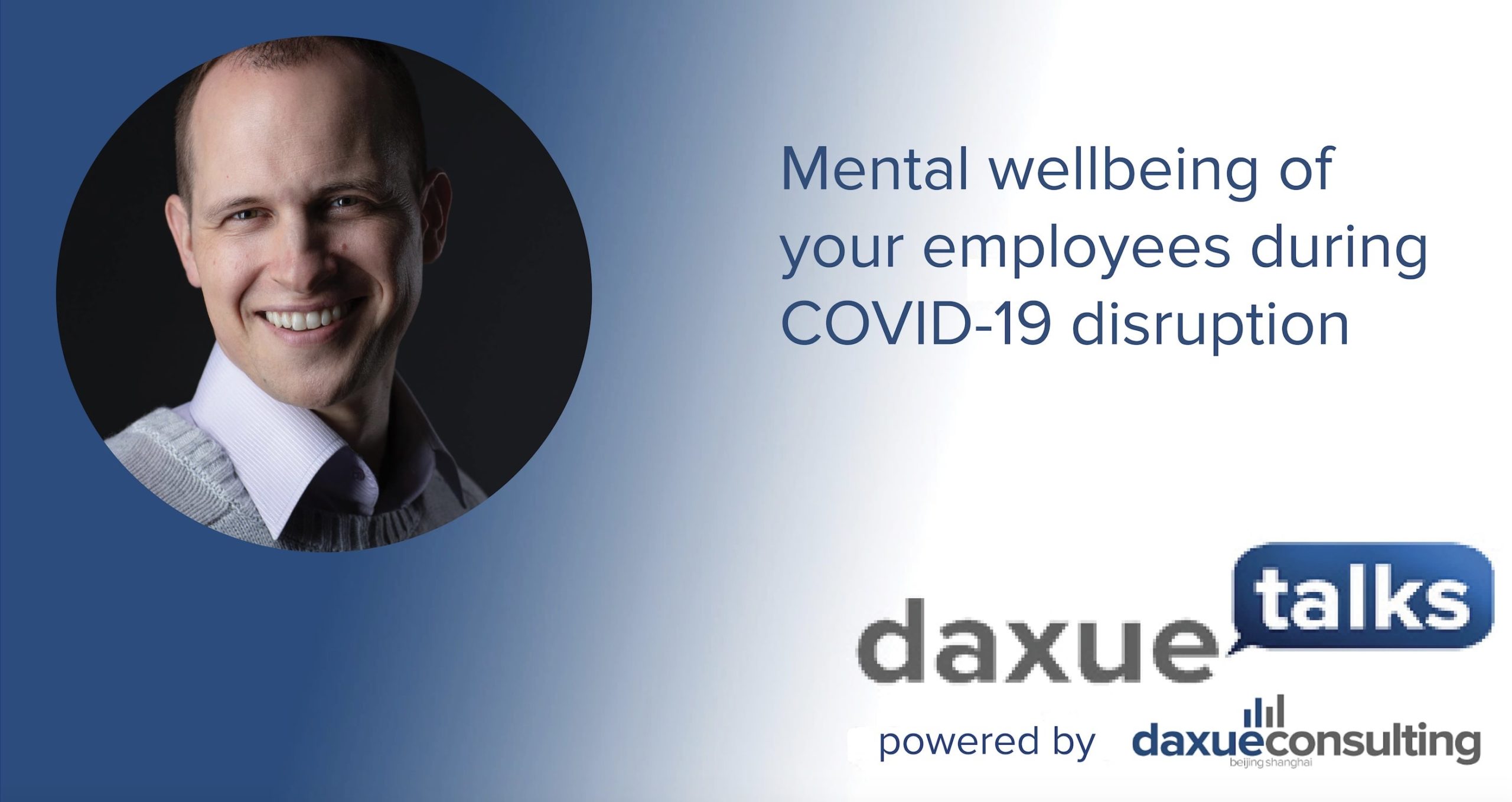 Daxue Talks transcript #45: How to assess the mental wellbeing of your employees during COVID-19 disruption?