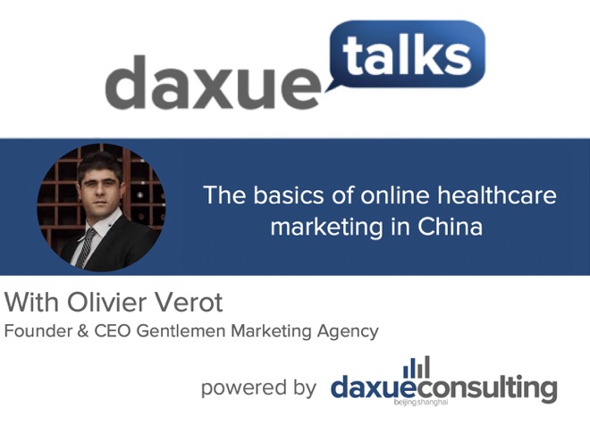 Daxue Talks 40: The basics of online health care marketing in China