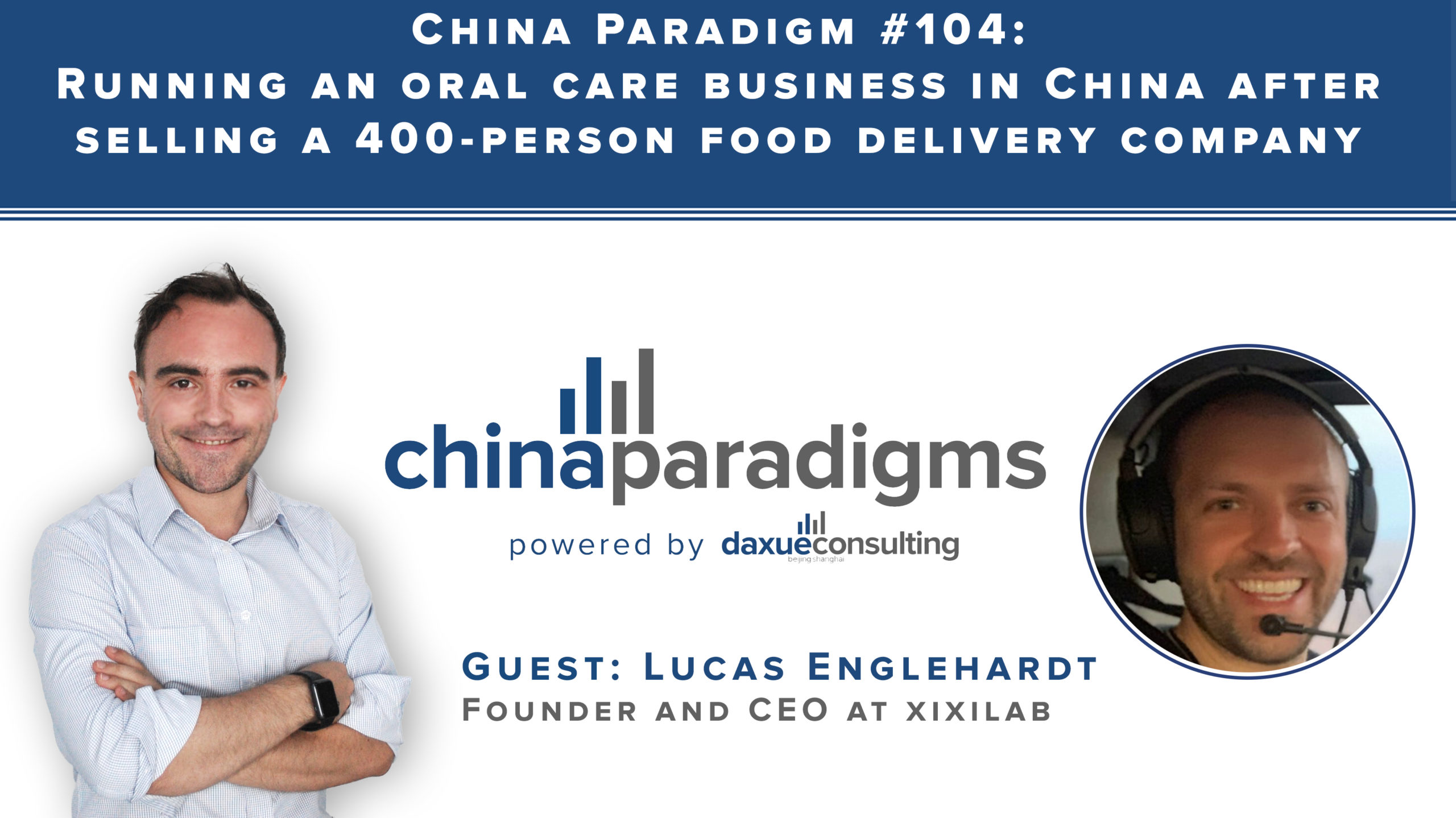 China Paradigm 104: Running an oral care business in China after selling a 400-person food delivery company